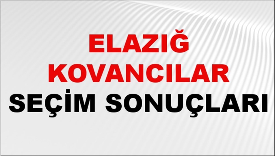 Elazığ KOVANCILAR Seçim Sonuçları 2024 Canlı: 31 Mart 2024 Türkiye KOVANCILAR Yerel Seçim Sonucu ve YSK Oy Sonuçları Son Dakika