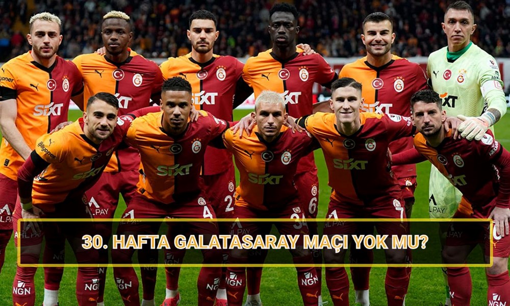 Galatasaray Bu Hafta Sahaya Çıkıyor mu? 30. Haftanın Süper Lig Tablosu ve Maç Takvimi 72 bOzOktnHC0m15piujdB zw