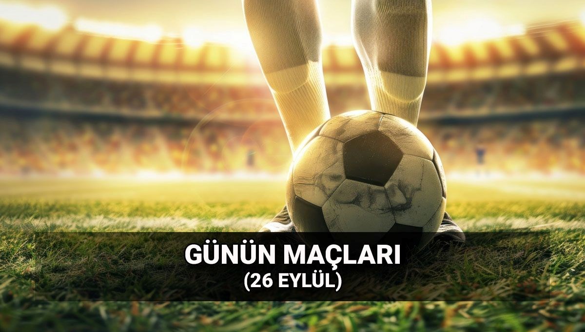 Günün maçları 26 Eylül: Bugün hangi takımın maçı var? Liglerde bu akşamki karşılaşmalar Günün maçları 26 Eylül: Bugün hangi takımın maçı var? Liglerde bu akşamki karşılaşmalar