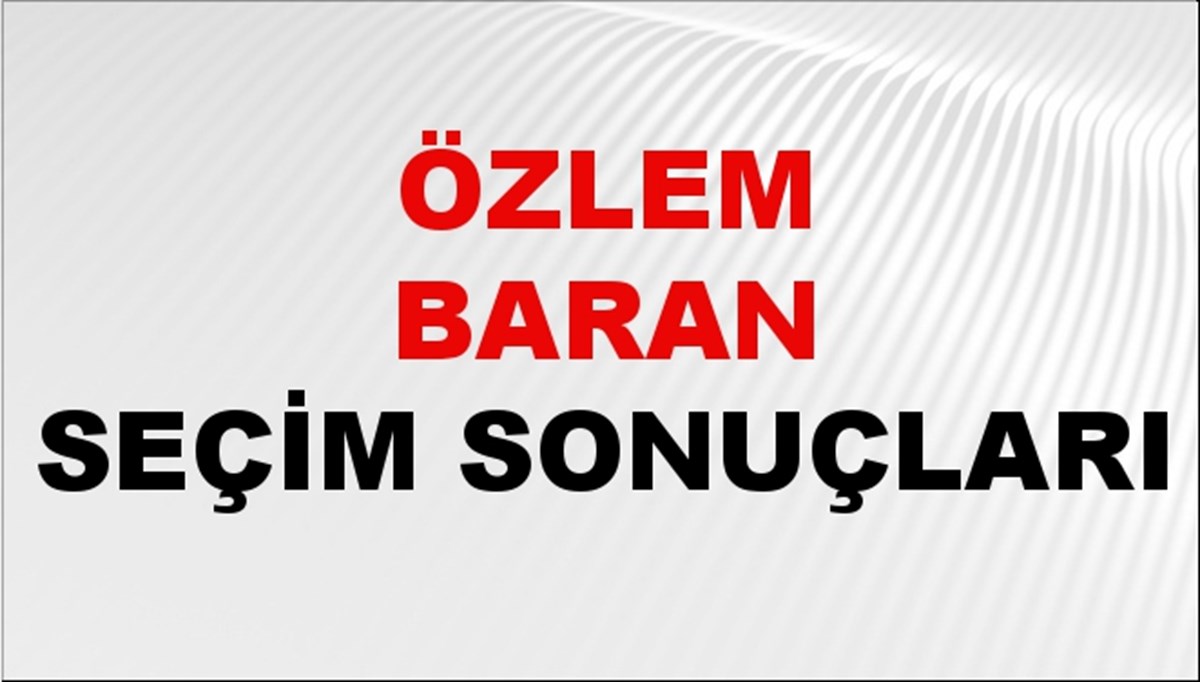 Özlem Baran Seçim Sonuçları 2024 Canlı: 31 Mart 2024 Türkiye Özlem Baran Yerel Seçim Sonucu ve İlçe İlçe YSK Oy Sonuçları Son Dakika