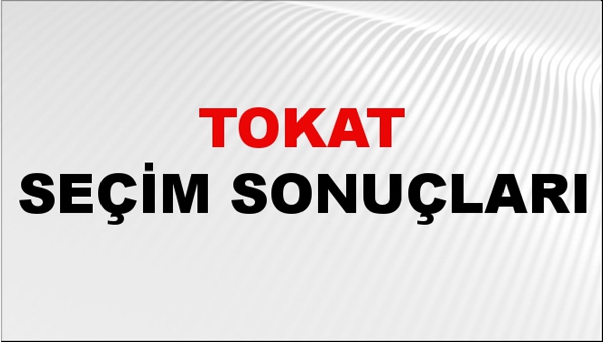 Tokat Seçim Sonuçları 2024: Tokat Belediye Seçim Sonuçlarını Kim Kazandı?