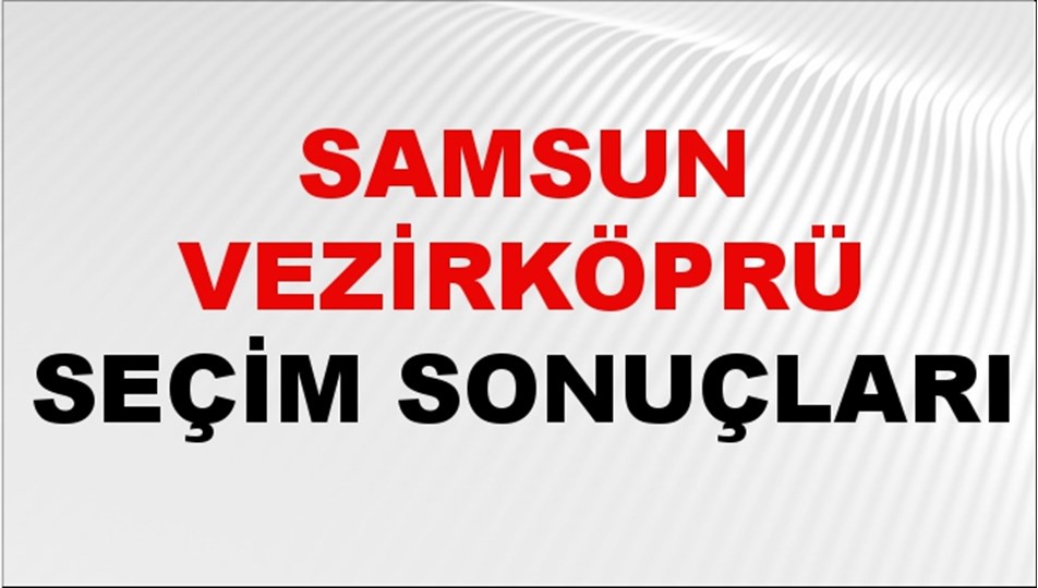 Samsun VEZİRKÖPRÜ Seçim Sonuçları 2024 Canlı: 31 Mart 2024 Türkiye VEZİRKÖPRÜ Yerel Seçim Sonucu ve YSK Oy Sonuçları Son Dakika