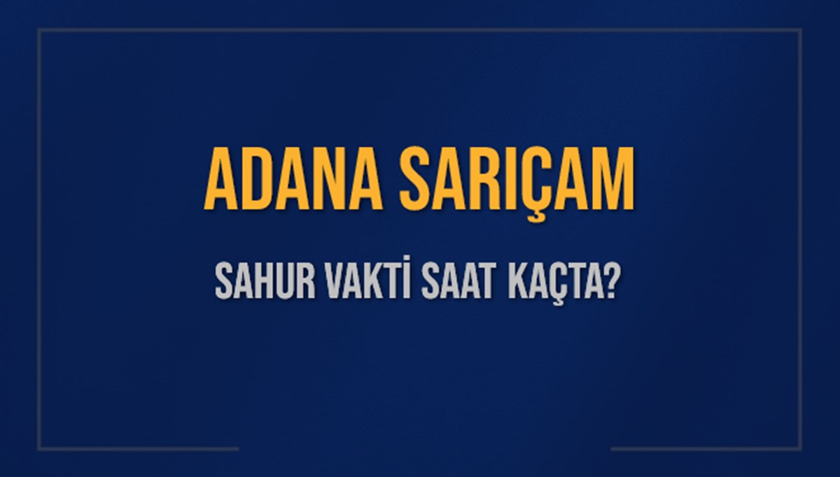 ADANA SARIÇAM SAHUR VAKTİ SAAT KAÇTA? SARIÇAM Sahur Vakitleri Ne Kadar Kaldı? SARIÇAM İçin Sahur Saatleri Saat Kaçta Bitiyor? Diyanet 1 Mart 2025 SARIÇAM İmsak Vakti Saat Kaçta Okunuyor? ADANA SARIÇAM SAHUR VAKTİ SAAT KAÇTA? SARIÇAM Sahur Vakitleri Ne Kadar Kaldı? SARIÇAM İçin Sahur Saatleri Saat Kaçta Bitiyor? Diyanet 1 Mart 2025 SARIÇAM İmsak Vakti Saat Kaçta Okunuyor?