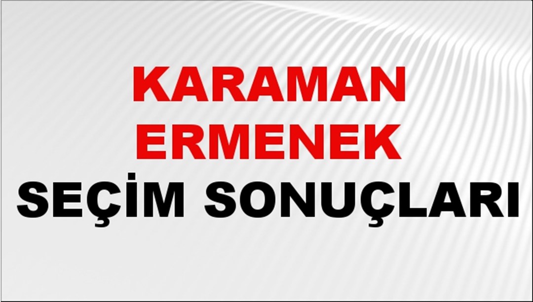 Karaman ERMENEK Seçim Sonuçları 2024 Canlı: 31 Mart 2024 Türkiye ERMENEK Yerel Seçim Sonucu ve YSK Oy Sonuçları Son Dakika