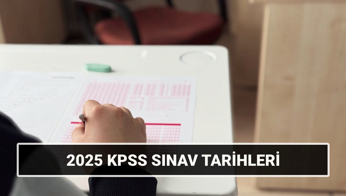 KPSS 2025 ne zaman? KPSS Lisans Genel Kültür-Yetenek, Alan Bilgisi sınav takvimi