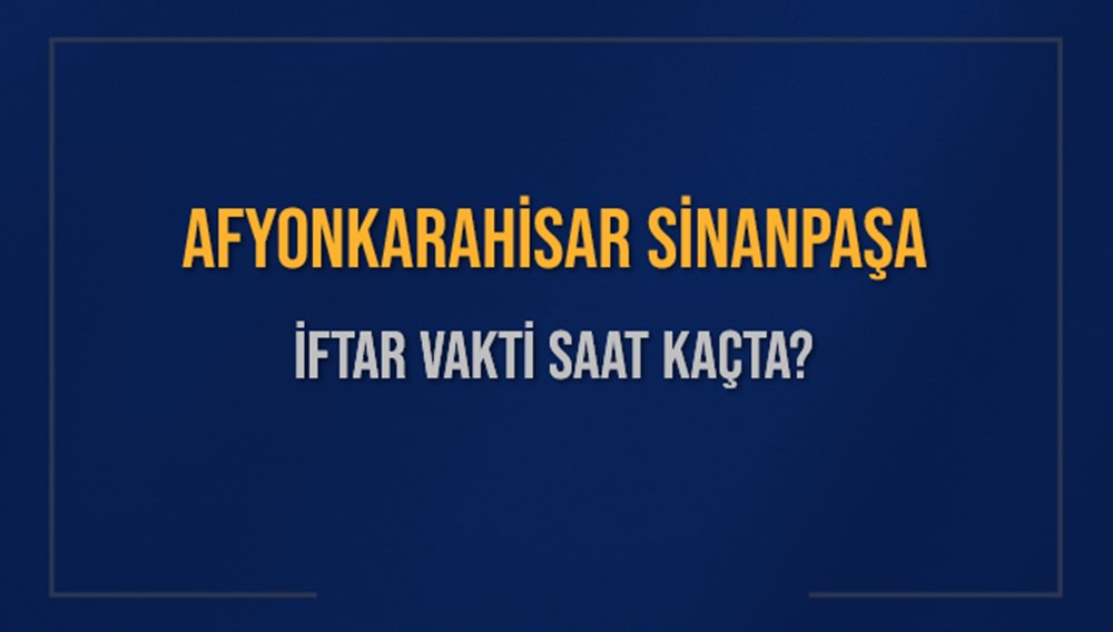 AFYONKARAHİSAR SİNANPAŞA İFTAR VAKTİ SAAT KAÇTA OKUNUYOR? SİNANPAŞA İçin İftar Saatleri Ne Kadar Kaldı? SİNANPAŞA İftar Vakitleri Kaç Dakika Var? Diyanet 1 Mart 2025 SİNANPAŞA Akşam Ezanı Bugün Ne Zaman Okunacak? - 1
