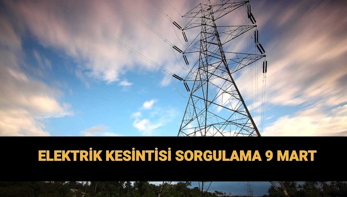 Planlı elektrik kesintisi sogulama 9 Mart