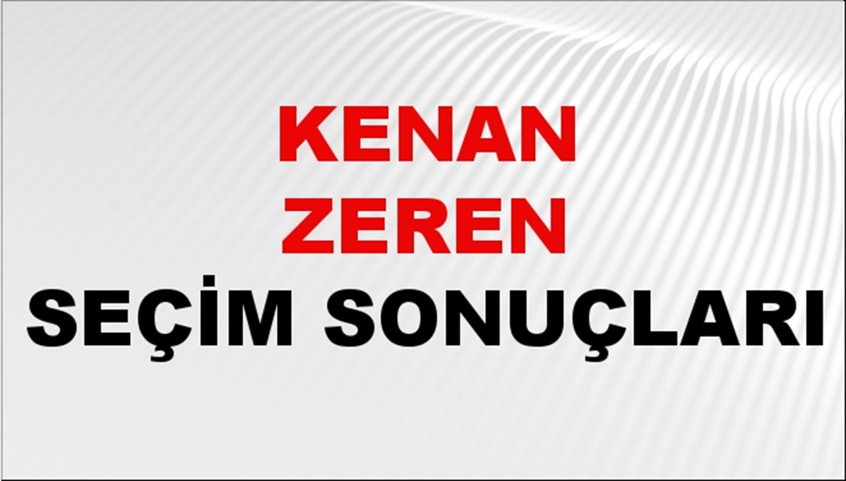 Kenan Zeren Seçim Sonuçları 2024 Canlı: 31 Mart 2024 Türkiye Kenan Zeren Yerel Seçim Sonucu ve İlçe İlçe YSK Oy Sonuçları Son Dakika