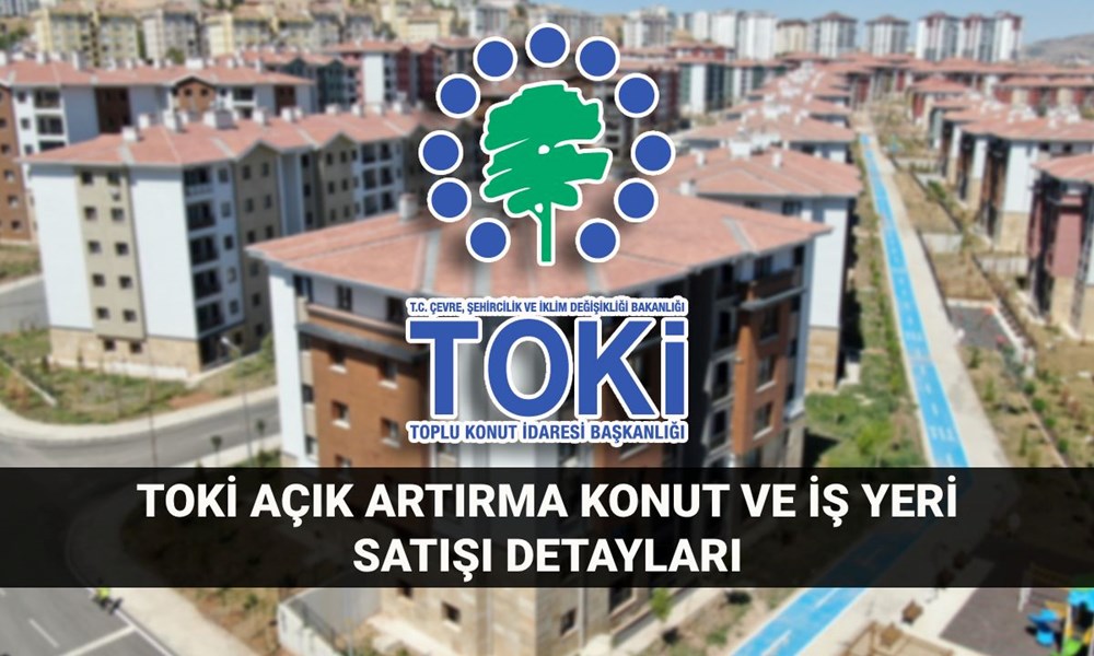 TOKİ açık artırma konut ve iş yeri satışı ödeme planı: TOKİ 53 vilayette 357 konut satışı açık artırması ne vakit, saat kaçta? 72
