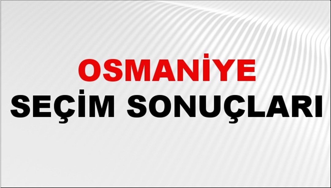 Osmaniye Seçim Sonuçları 2024 Canlı: 31 Mart 2024 Türkiye Osmaniye Yerel Seçim Sonucu ve YSK İl İl Oy Sonuçları Son Dakika