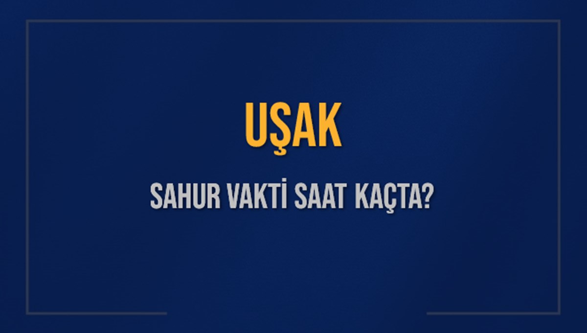 UŞAK SAHUR VAKTİ SAAT KAÇTA? UŞAK Sahur Vakitleri Ne Kadar Kaldı? UŞAK İçin Sahur Saatleri Saat Kaçta Bitiyor? Diyanet 17 Mart 2025 UŞAK İmsak Vakti Saat Kaçta Okunuyor? UŞAK SAHUR VAKTİ SAAT KAÇTA? UŞAK Sahur Vakitleri Ne Kadar Kaldı? UŞAK İçin Sahur Saatleri Saat Kaçta Bitiyor? Diyanet 17 Mart 2025 UŞAK İmsak Vakti Saat Kaçta Okunuyor?