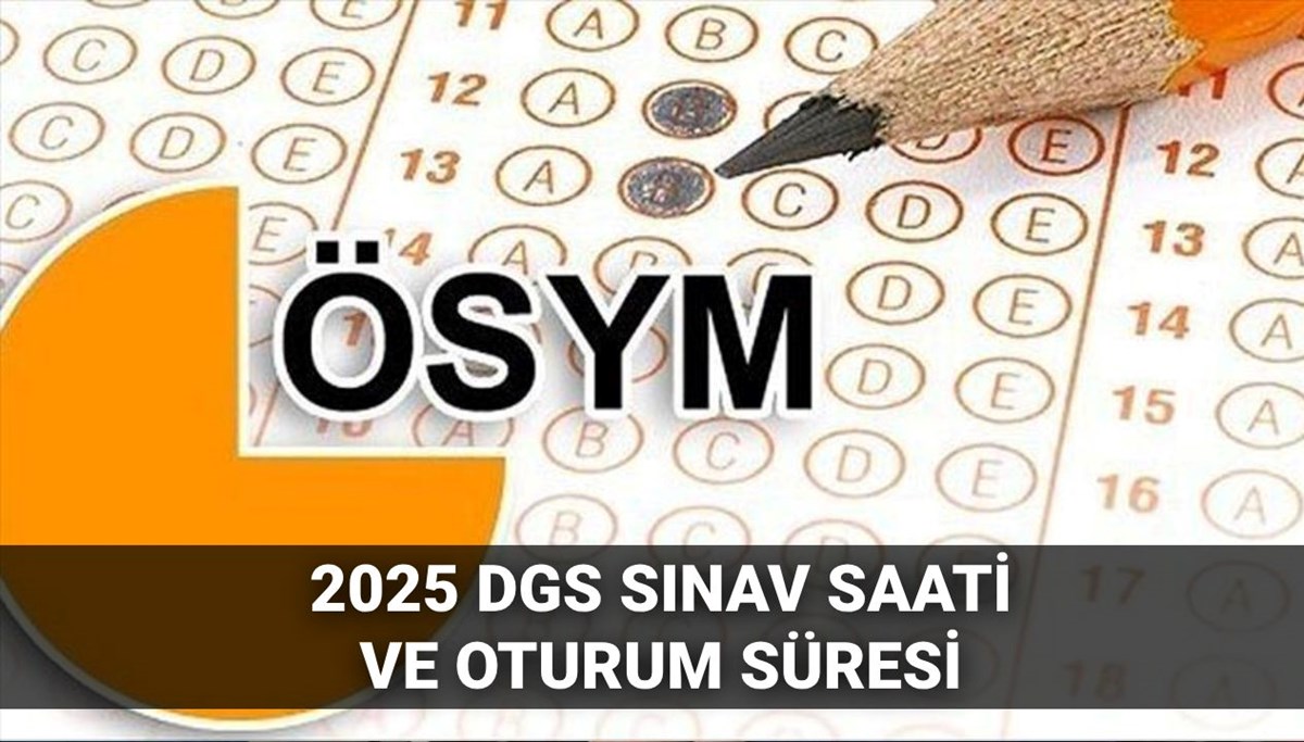 DGS ne zaman, saat kaçta başlayacak/bitecek? Sınav kaç dakika, kaç soru? (2025 DGS sınav tarihi ve süresi)