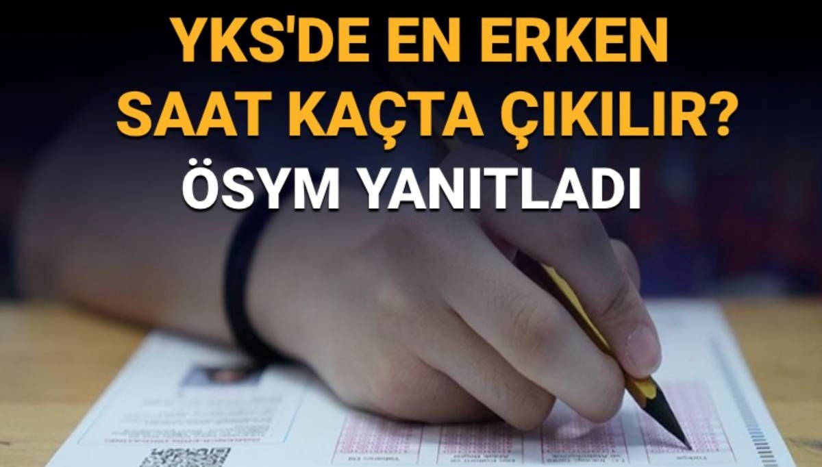 YKS'den en erken saat kaçta çıkılır?  TYT, AYT ve YDT'den en erken saat kaçta çıkılabilir/ilk kaç dakika çıkılmaz?
