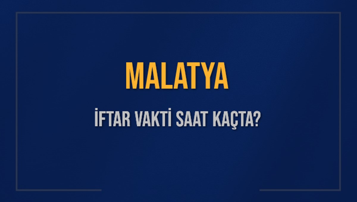 MALATYA İFTAR VAKTİ SAAT KAÇTA OKUNUYOR? MALATYA İçin İftar Saatleri Ne Kadar Kaldı? MALATYA İftar Vakitleri Kaç Dakika Var? Diyanet 14 Mart 2025 MALATYA Akşam Ezanı Bugün Ne Zaman Okunacak? MALATYA İFTAR VAKTİ SAAT KAÇTA OKUNUYOR? MALATYA İçin İftar Saatleri Ne Kadar Kaldı? MALATYA İftar Vakitleri Kaç Dakika Var? Diyanet 14 Mart 2025 MALATYA Akşam Ezanı Bugün Ne Zaman Okunacak?