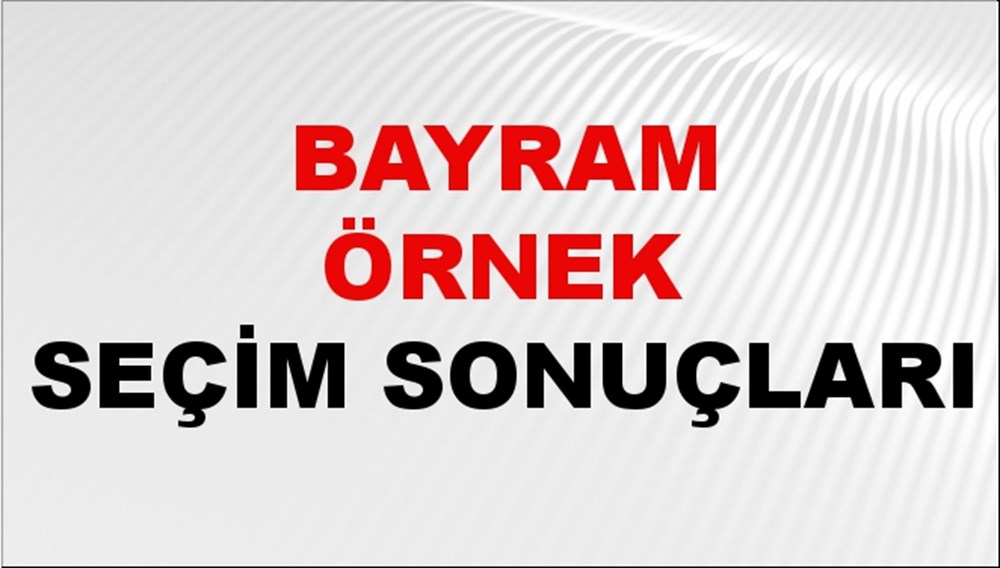 Bayram Örnek Seçim Sonuçları 2024 Canlı: 31 Mart 2024 Türkiye Bayram Örnek Yerel Seçim Sonucu ve İlçe İlçe YSK Oy Sonuçları Son Dakika - 1