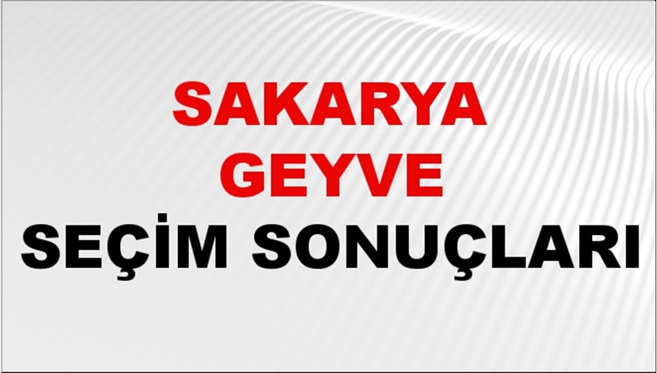 Sakarya GEYVE Seçim Sonuçları 2024 Canlı: 31 Mart 2024 Türkiye GEYVE Yerel Seçim Sonucu ve YSK Oy Sonuçları Son Dakika
