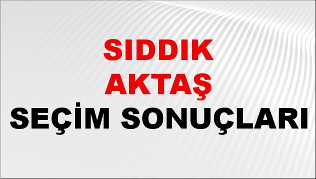 Sıddık Aktaş Seçim Sonuçları 2024 Canlı: 31 Mart 2024 Türkiye Sıddık Aktaş Yerel Seçim Sonucu ve İlçe İlçe YSK Oy Sonuçları Son Dakika