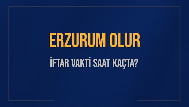 ERZURUM OLUR İFTAR VAKTİ SAAT KAÇTA OKUNUYOR? OLUR İçin İftar Saatleri Ne Kadar Kaldı? OLUR İftar Vakitleri Kaç Dakika Var? Diyanet 1 Mart 2025 OLUR Akşam Ezanı Bugün Ne Zaman Okunacak?