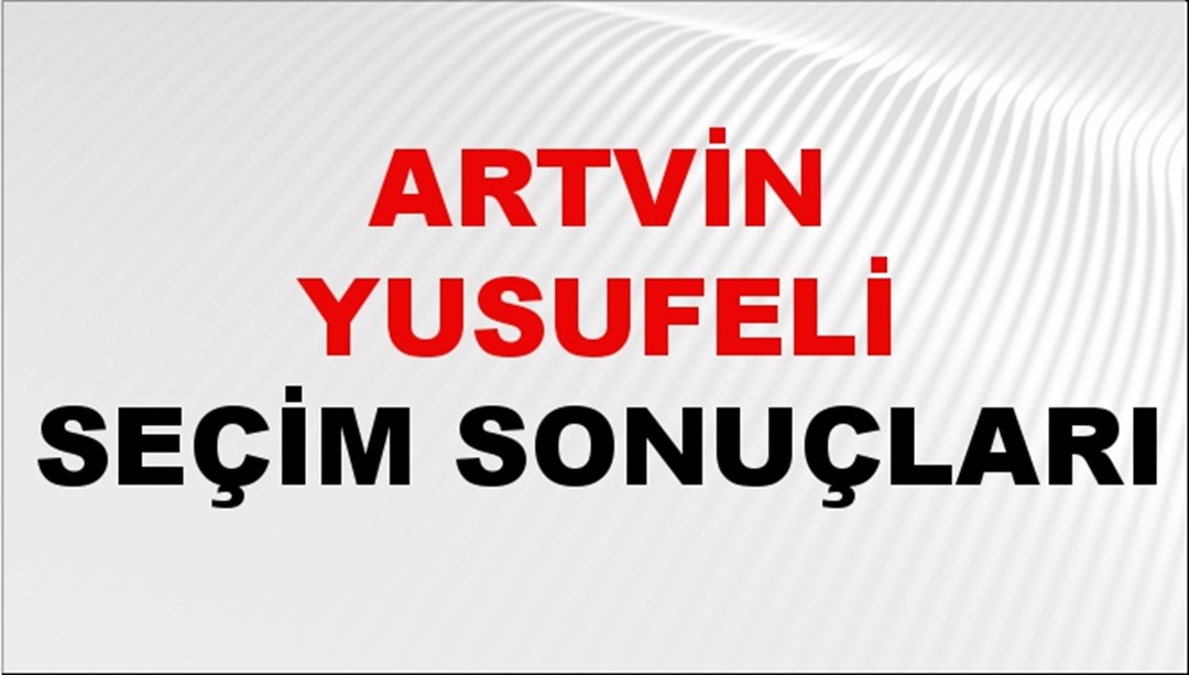 Artvin YUSUFELİ Seçim Sonuçları 2024 Canlı: 31 Mart 2024 Türkiye YUSUFELİ Yerel Seçim Sonucu ve YSK Oy Sonuçları Son Dakika