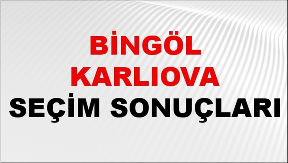 Bingöl KARLIOVA Seçim Sonuçları 2024 Canlı: 31 Mart 2024 Türkiye KARLIOVA Yerel Seçim Sonucu ve YSK Oy Sonuçları Son Dakika