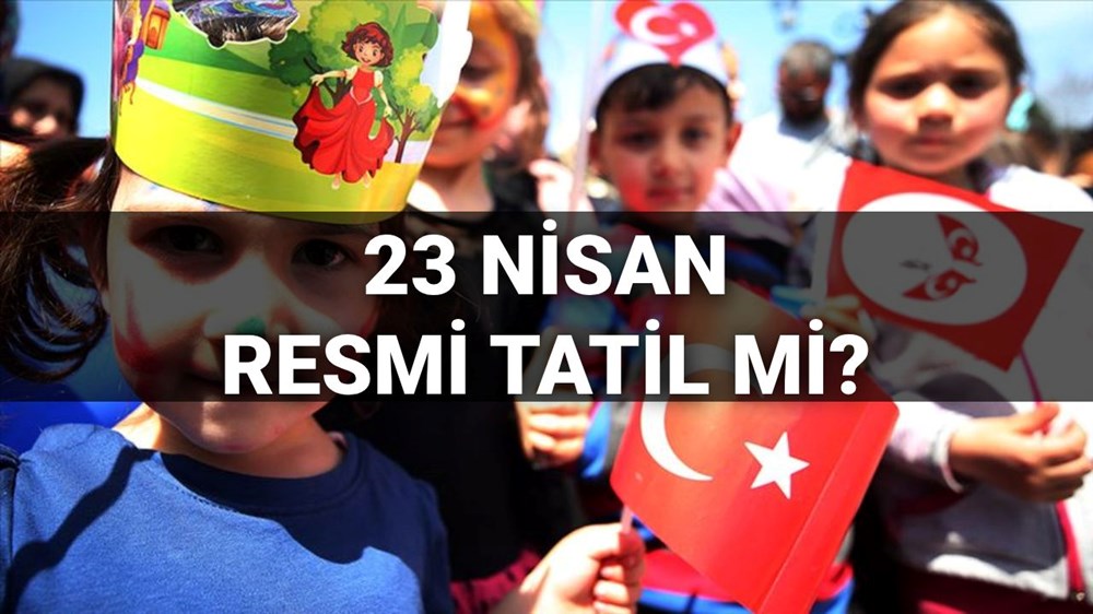 23 Nisan resmi tatil mi? Okullar 23 Nisan Ulusal Egemenlik ve Çocuk Bayramı'nda tatil mi, yarım gün mü olacak? - 1