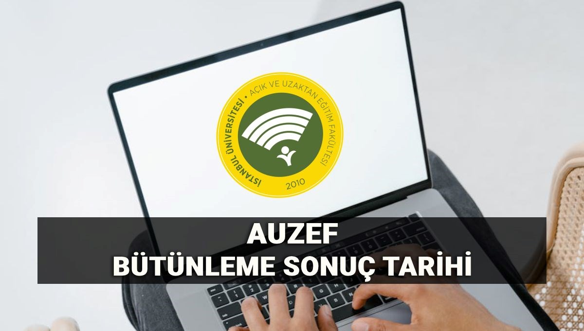AUZEF bütünleme sonuçları için beklenen tarih! İstanbul Üniversitesi açıköğretim telafi/bütünleme sınav sonuçları harf notu ne zaman, nasıl sorgulanır?