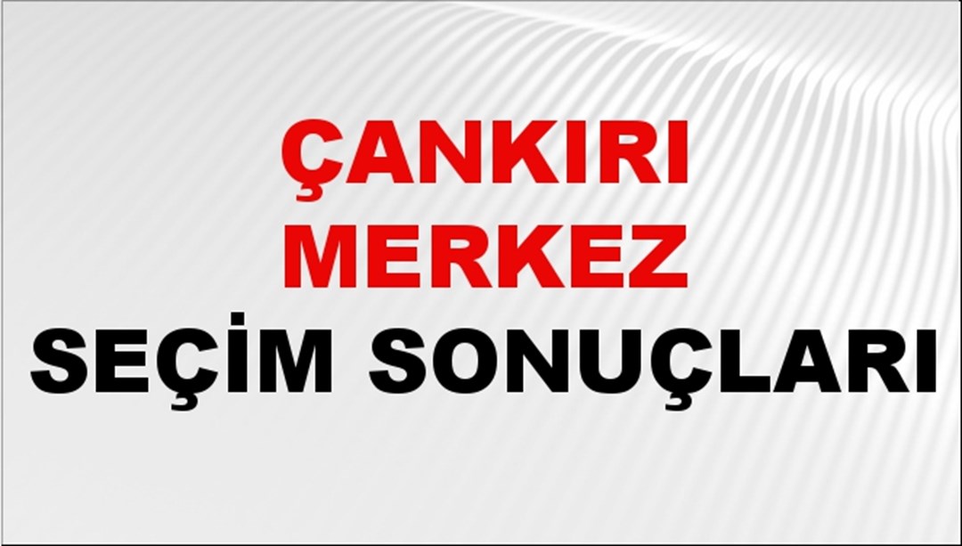 Çankırı MERKEZ Seçim Sonuçları 2024 Canlı: 31 Mart 2024 Türkiye MERKEZ Yerel Seçim Sonucu ve YSK Oy Sonuçları Son Dakika