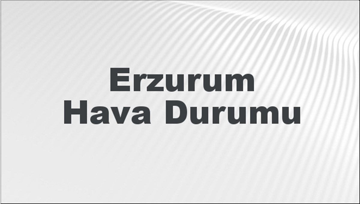 Erzurum Hava Durumu 5 Mayıs 2024
