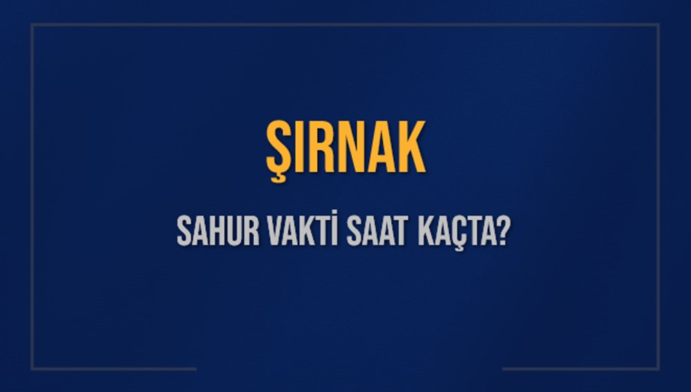 Şırnak'ta İmsak Vakti: 1 Mart 2025 Sahur Saati Ne Zaman? 72 dn59G0JV4k HajYZ2yfyeQ