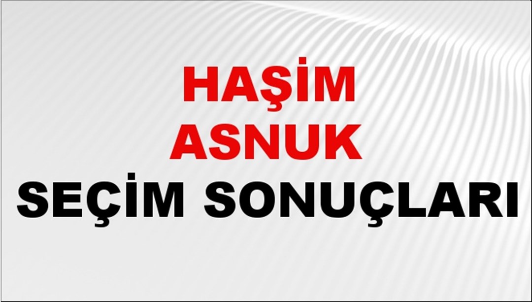 Haşim Asnuk Seçim Sonuçları 2024 Canlı: 31 Mart 2024 Türkiye Haşim Asnuk Yerel Seçim Sonucu ve İlçe İlçe YSK Oy Sonuçları Son Dakika