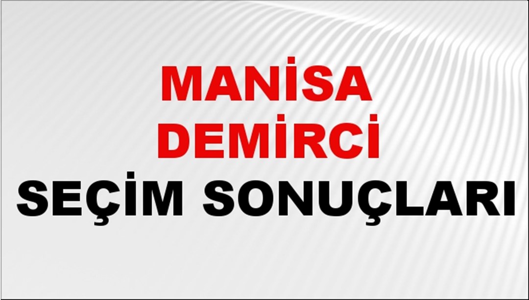 Manisa DEMİRCİ Seçim Sonuçları 2024 Canlı: 31 Mart 2024 Türkiye DEMİRCİ Yerel Seçim Sonucu ve YSK Oy Sonuçları Son Dakika