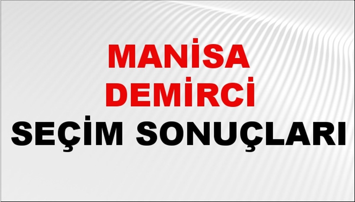 Manisa DEMİRCİ Seçim Sonuçları 2024 Canlı: 31 Mart 2024 Türkiye DEMİRCİ Yerel Seçim Sonucu ve YSK Oy Sonuçları Son Dakika