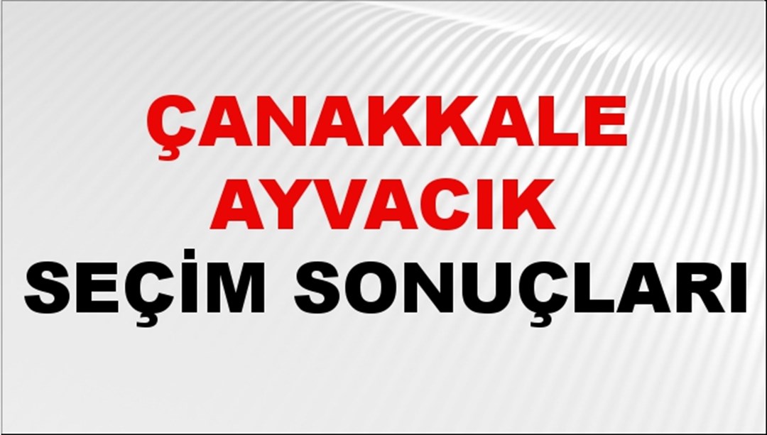 Çanakkale AYVACIK Seçim Sonuçları 2024 Canlı: 31 Mart 2024 Türkiye AYVACIK Yerel Seçim Sonucu ve YSK Oy Sonuçları Son Dakika