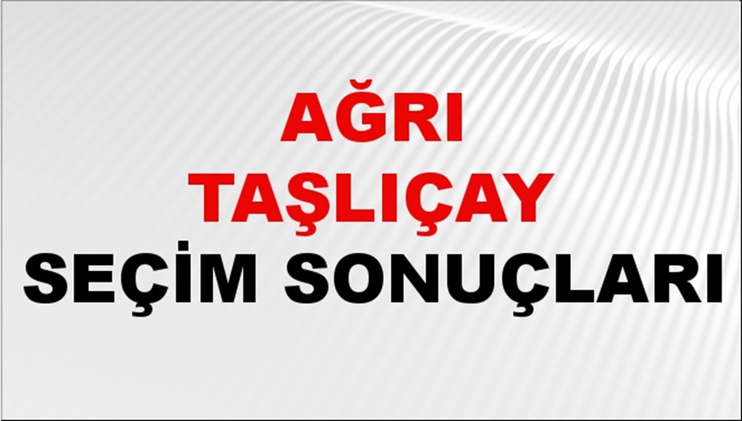 Ağrı TAŞLIÇAY Seçim Sonuçları 2024 Canlı: 31 Mart 2024 Türkiye TAŞLIÇAY Yerel Seçim Sonucu ve YSK Oy Sonuçları Son Dakika