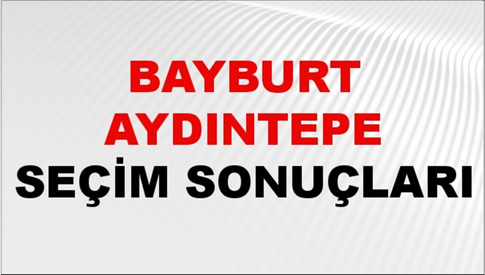Bayburt AYDINTEPE Seçim Sonuçları 2024 Canlı: 31 Mart 2024 Türkiye AYDINTEPE Yerel Seçim Sonucu ve YSK Oy Sonuçları Son Dakika