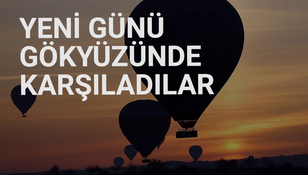 Kapadokya'da turistler yeni yılın ilk gününü gökyüzünde karşıladı Kapadokya'da turistler yeni yılın ilk gününü gökyüzünde karşıladı