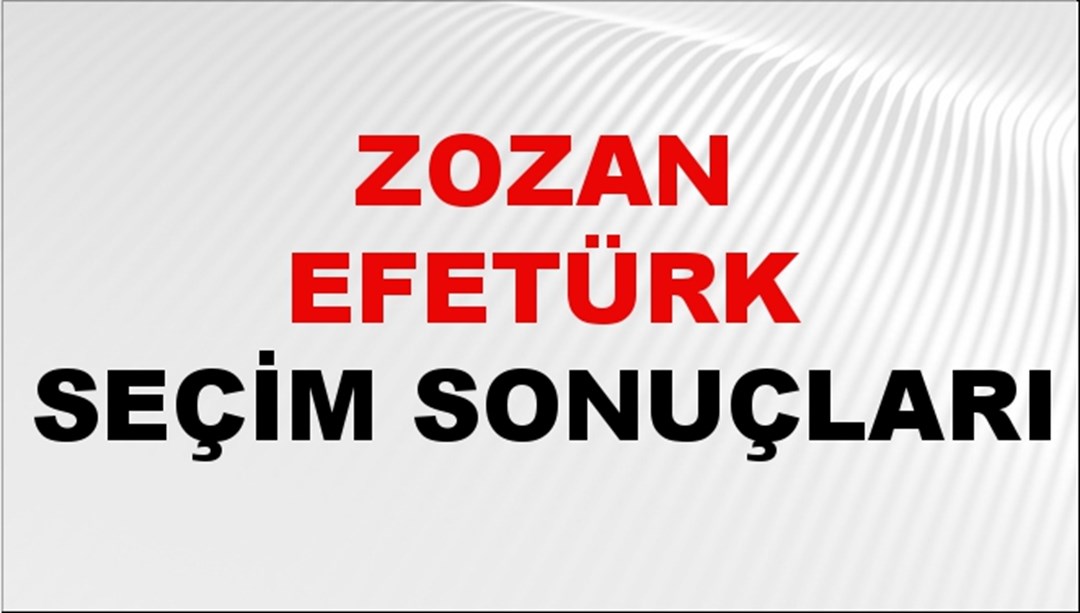Zozan Efetürk Seçim Sonuçları 2024 Canlı: 31 Mart 2024 Türkiye Zozan Efetürk Yerel Seçim Sonucu ve İlçe İlçe YSK Oy Sonuçları Son Dakika