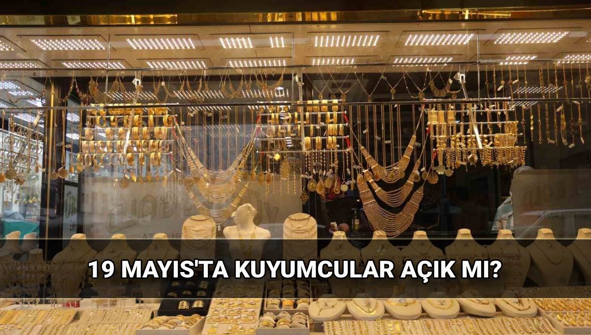 Kuyumcular 19 Mayıs'ta açık mı? Pazartesi (Yarın) kuyumcular çalışıyor mu, kapalı mı?