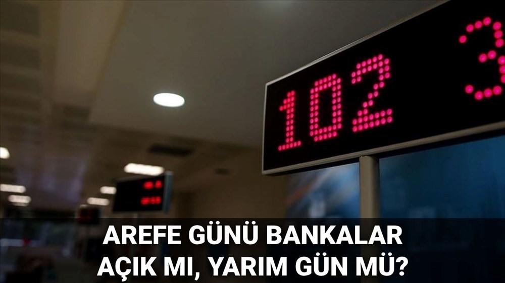 Arefe günü bankalar açık mı, yarım gün mü? 5 Haziran arefe günü bankalar kapalı mı? - 1