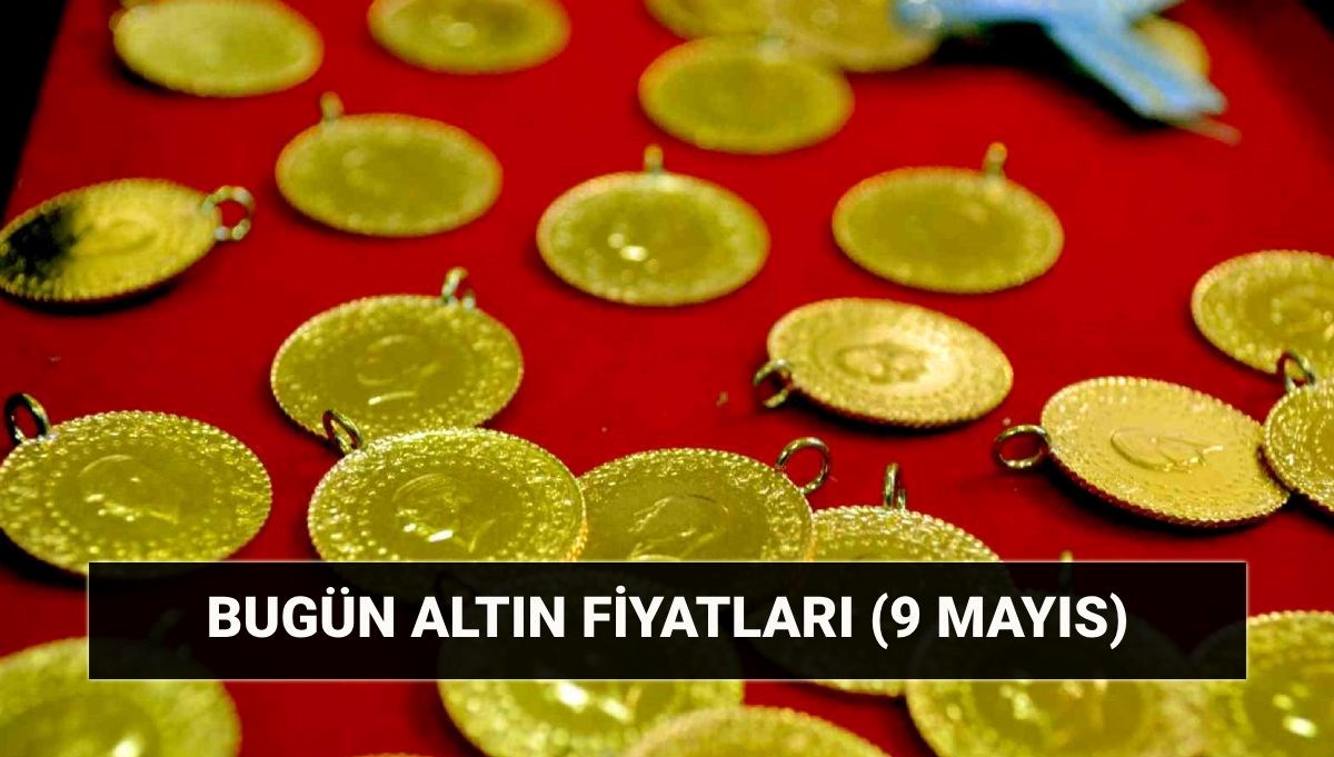 9 Mayıs altın fiyatları: Bugün gram altın ne kadar oldu, yükseldi mi?