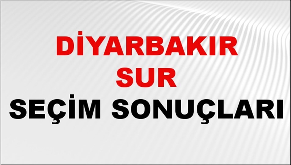 Diyarbakır SUR Seçim Sonuçları 2024 Canlı: 31 Mart 2024 Türkiye SUR Yerel Seçim Sonucu ve YSK Oy Sonuçları Son Dakika