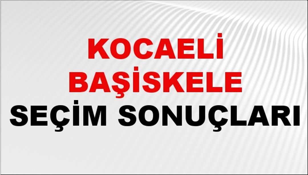 Kocaeli BAŞİSKELE Seçim Sonuçları 2024 Canlı: 31 Mart 2024 Türkiye BAŞİSKELE Yerel Seçim Sonucu ve YSK Oy Sonuçları Son Dakika