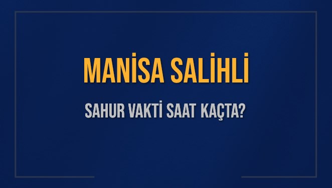 MANİSA SALİHLİ SAHUR VAKTİ SAAT KAÇTA? SALİHLİ Sahur Vakitleri Ne Kadar Kaldı? SALİHLİ İçin Sahur Saatleri Saat Kaçta Bitiyor? Diyanet 1 Mart 2025 SALİHLİ İmsak Vakti Saat Kaçta Okunuyor?