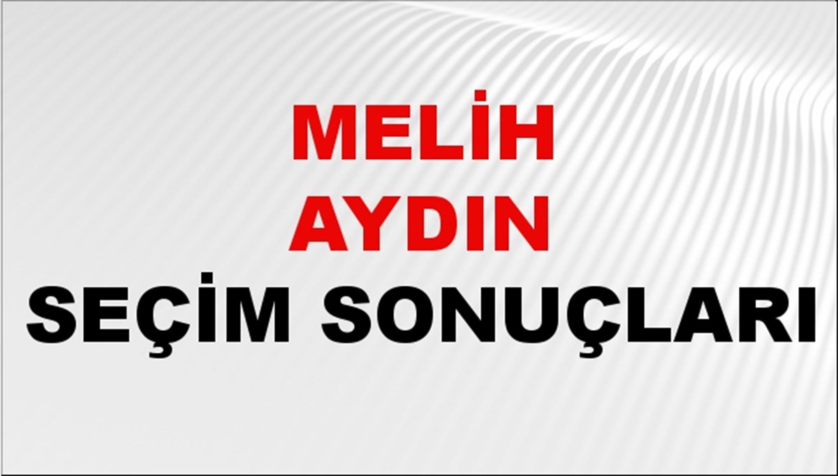 Melih Aydın Seçim Sonuçları 2024 Canlı: 31 Mart 2024 Türkiye Melih Aydın Yerel Seçim Sonucu ve İlçe İlçe YSK Oy Sonuçları Son Dakika