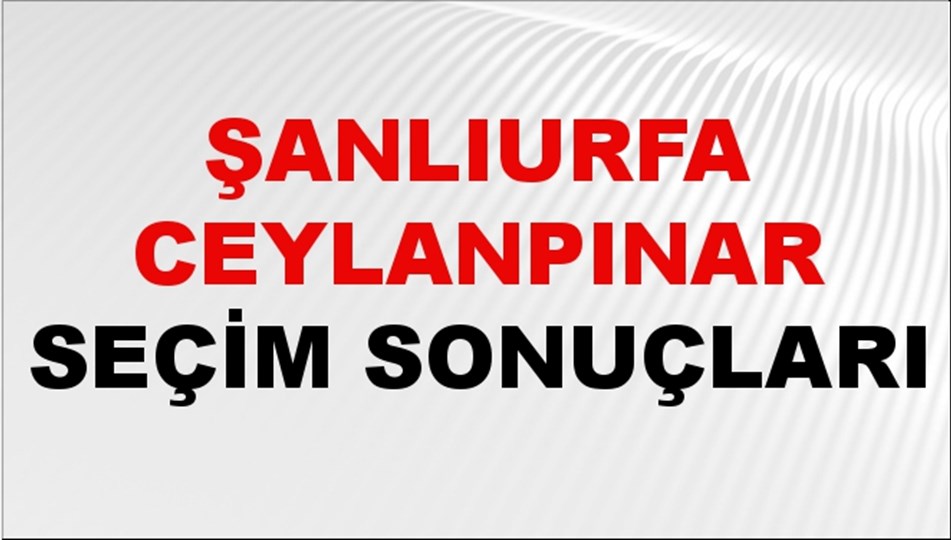 Şanlıurfa CEYLANPINAR Seçim Sonuçları 2024 Canlı: 31 Mart 2024 Türkiye CEYLANPINAR Yerel Seçim Sonucu ve YSK Oy Sonuçları Son Dakika