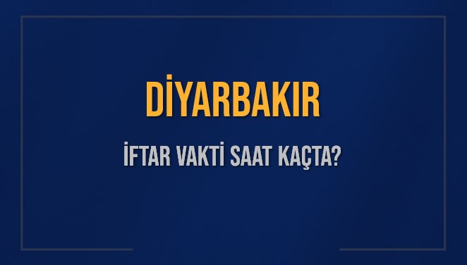 DİYARBAKIR İFTAR VAKTİ SAAT KAÇTA OKUNUYOR? DİYARBAKIR İçin İftar Saatleri Ne Kadar Kaldı? DİYARBAKIR İftar Vakitleri Kaç Dakika Var? Diyanet 7 Mart 2025 DİYARBAKIR Akşam Ezanı Bugün Ne Zaman Okunacak?