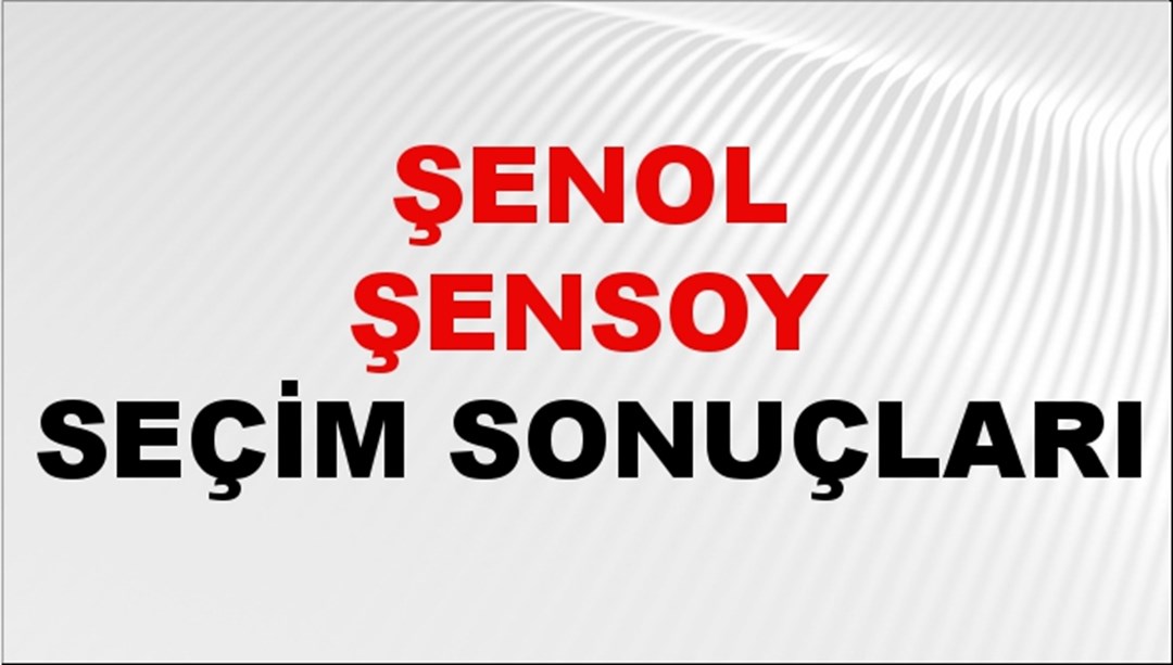 Şenol Şensoy Seçim Sonuçları 2024 Canlı: 31 Mart 2024 Türkiye Şenol Şensoy Yerel Seçim Sonucu ve İlçe İlçe YSK Oy Sonuçları Son Dakika