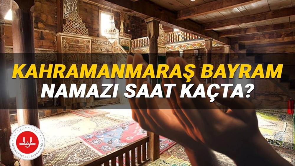 Kahramanmaraş bayram namazı saati 2025: Kahramanmaraş'ta bayram namazı saat kaçta? (Diyanet Kurban Bayramı namazı vakitleri) - 1
