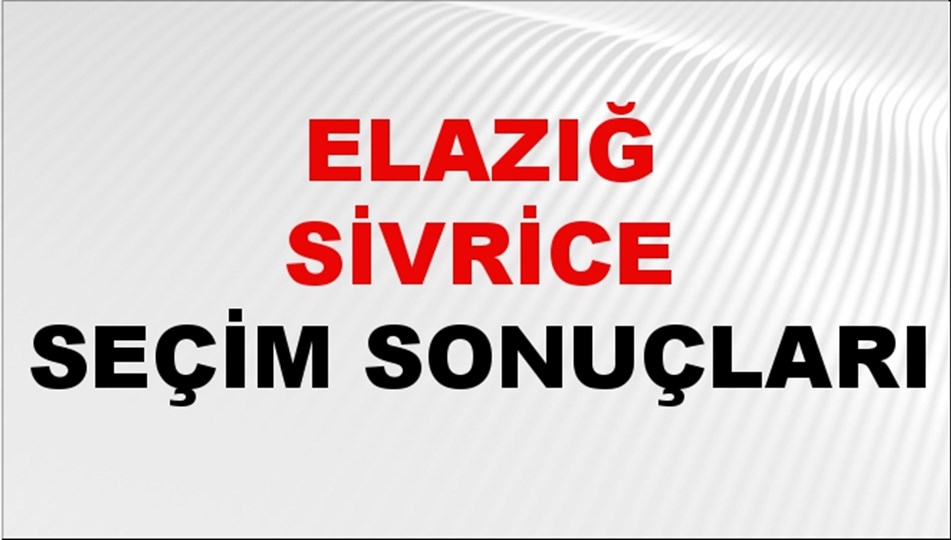 Elazığ SİVRİCE Seçim Sonuçları 2024 Canlı: 31 Mart 2024 Türkiye SİVRİCE Yerel Seçim Sonucu ve YSK Oy Sonuçları Son Dakika