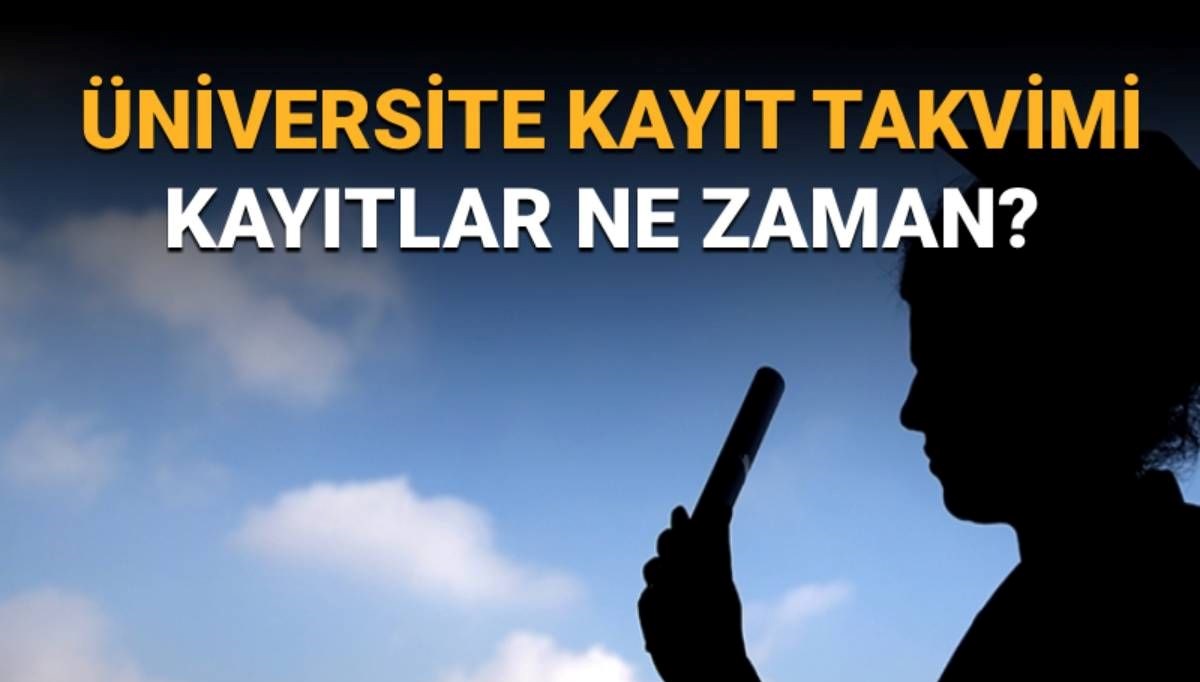 Üniversite kayıtları ne zaman başlayacak? 2025 Üniversite kayıt takvimi